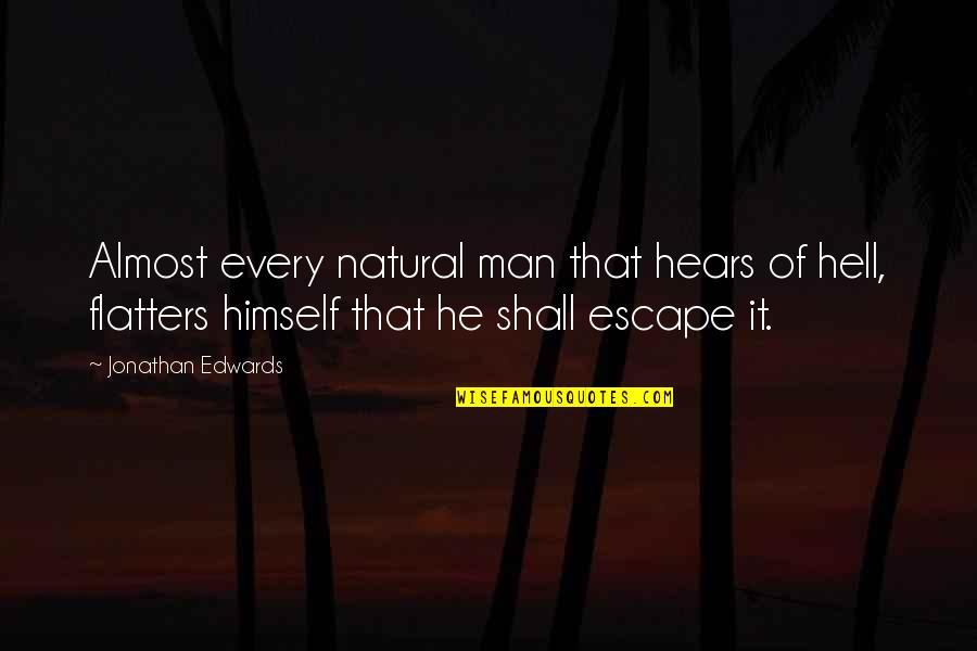 Sherea Vitelli Quotes By Jonathan Edwards: Almost every natural man that hears of hell,