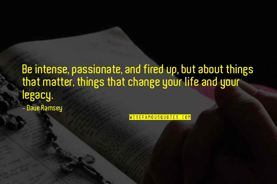 Sherease Raeford Quotes By Dave Ramsey: Be intense, passionate, and fired up, but about
