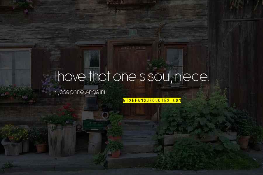 Sherease Raeford Quotes By Josephine Angelini: I have that one's soul, niece.