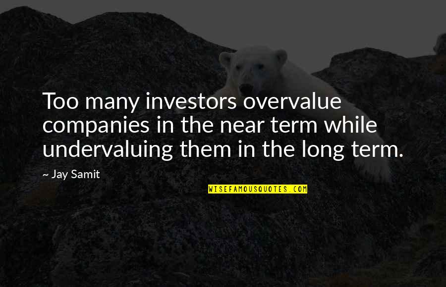 Sherece Crabb Quotes By Jay Samit: Too many investors overvalue companies in the near