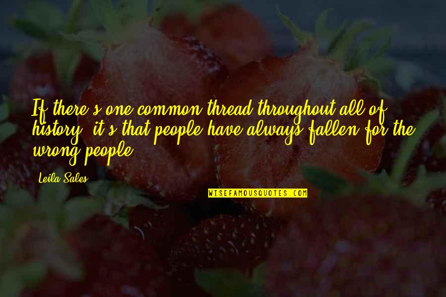 Sherece White Quotes By Leila Sales: If there's one common thread throughout all of Sherece White Quotes By Leila Sales: If there's one common thread throughout all of