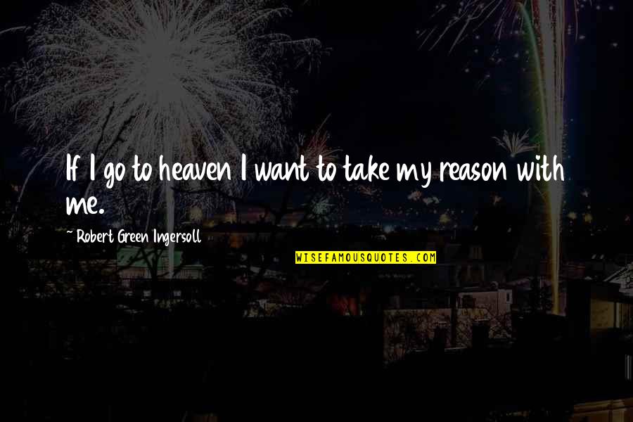 Shereece Chapman Quotes By Robert Green Ingersoll: If I go to heaven I want to Shereece Chapman Quotes By Robert Green Ingersoll: If I go to heaven I want to