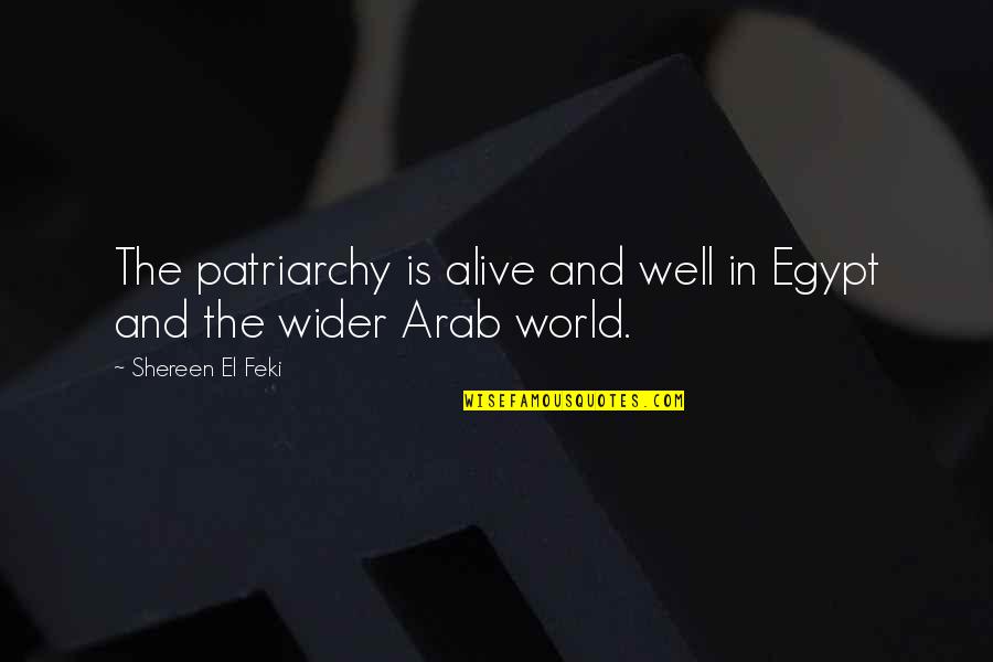 Shereen El Feki Quotes By Shereen El Feki: The patriarchy is alive and well in Egypt