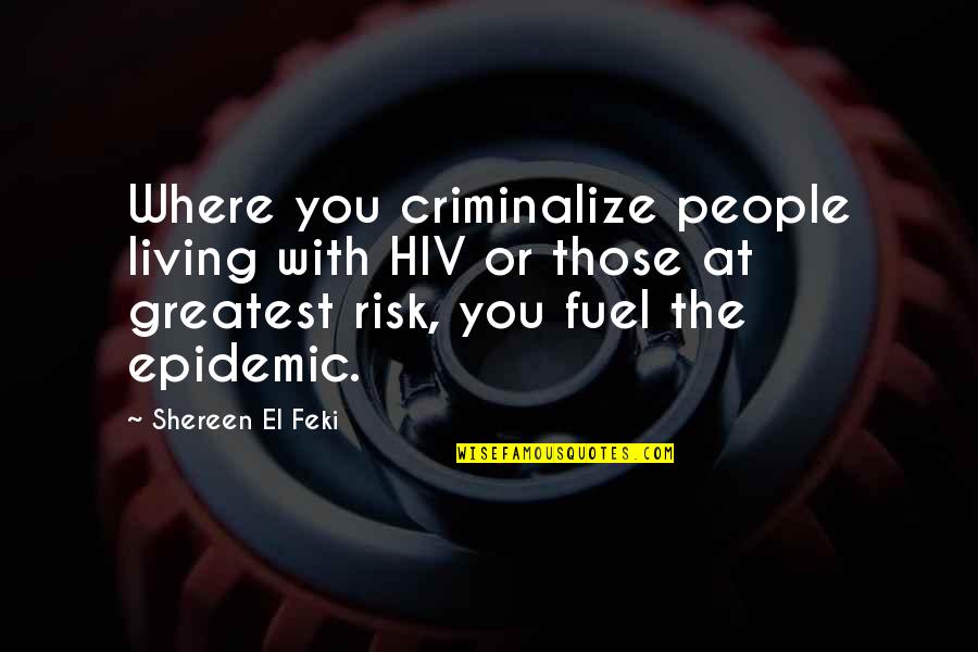 Shereen El Feki Quotes By Shereen El Feki: Where you criminalize people living with HIV or