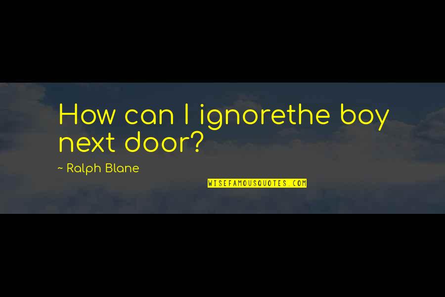 Shereen Martin Quotes By Ralph Blane: How can I ignorethe boy next door?