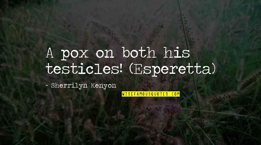 Shereena Goodson Quotes By Sherrilyn Kenyon: A pox on both his testicles! (Esperetta) Shereena Goodson Quotes By Sherrilyn Kenyon: A pox on both his testicles! (Esperetta)