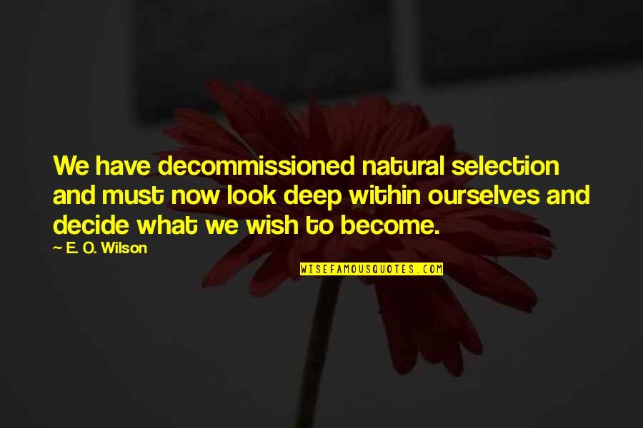 Shereese Williams Quotes By E. O. Wilson: We have decommissioned natural selection and must now Shereese Williams Quotes By E. O. Wilson: We have decommissioned natural selection and must now