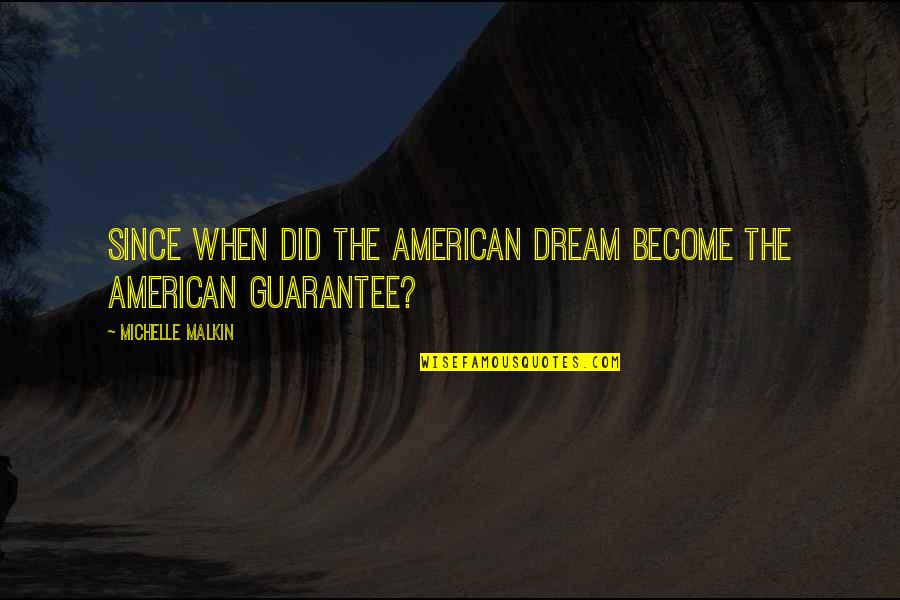 Sherelle Jones Quotes By Michelle Malkin: Since when did the American Dream become the Sherelle Jones Quotes By Michelle Malkin: Since when did the American Dream become the