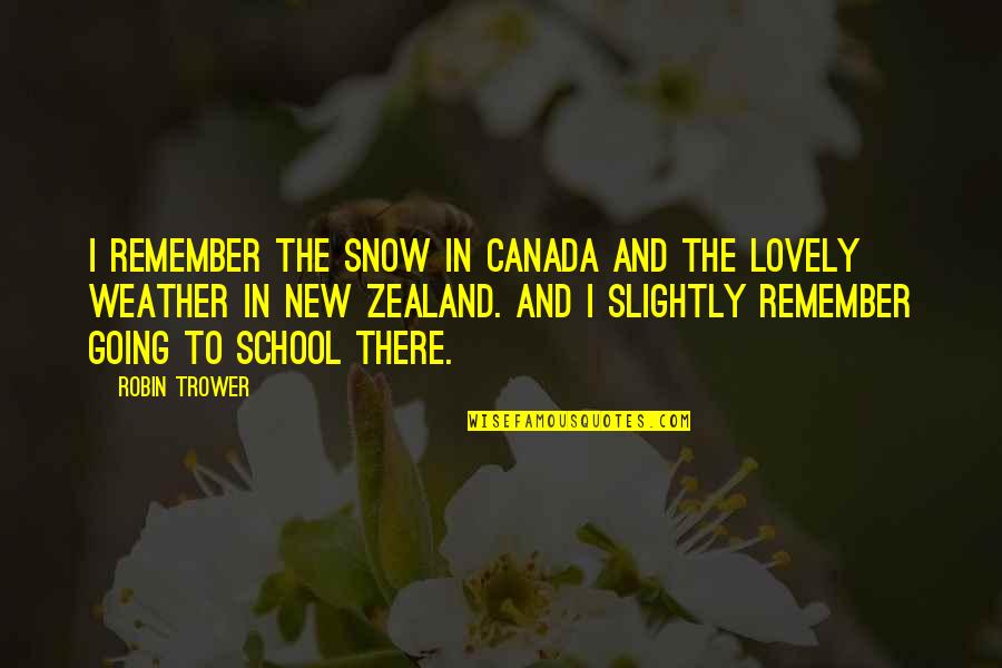 Sherells Quotes By Robin Trower: I remember the snow in Canada and the Sherells Quotes By Robin Trower: I remember the snow in Canada and the