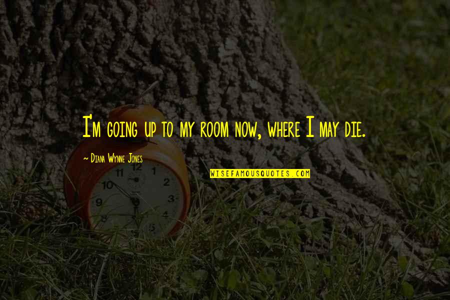 Sheren Tang Quotes By Diana Wynne Jones: I'm going up to my room now, where