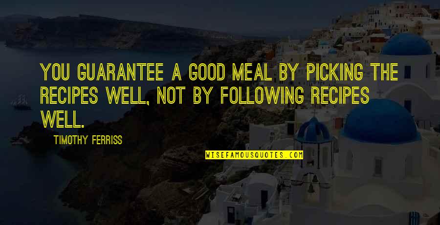 Sherfield School Quotes By Timothy Ferriss: You guarantee a good meal by picking the Sherfield School Quotes By Timothy Ferriss: You guarantee a good meal by picking the