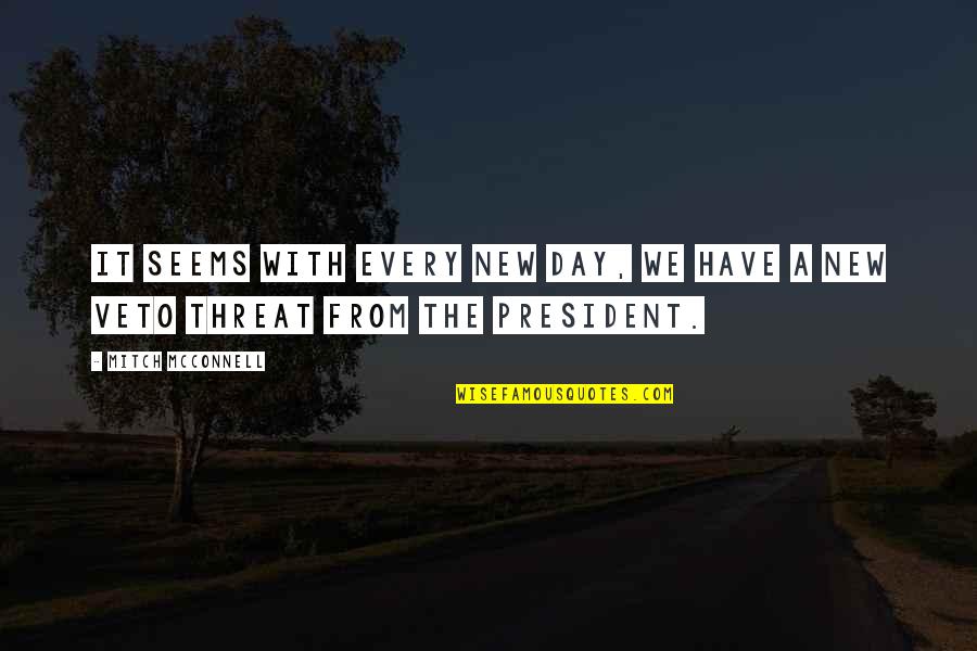Shergill Landscape Quotes By Mitch McConnell: It seems with every new day, we have