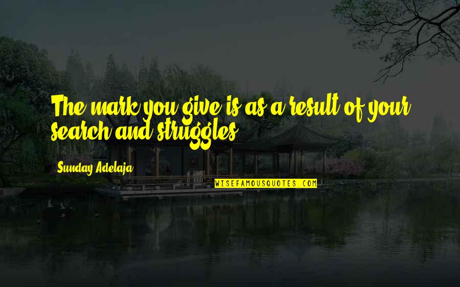 Shergill Solicitors Quotes By Sunday Adelaja: The mark you give is as a result Shergill Solicitors Quotes By Sunday Adelaja: The mark you give is as a result