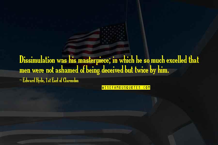 Sheri Dew Priesthood Quotes By Edward Hyde, 1st Earl Of Clarendon: Dissimulation was his masterpiece; in which he so
