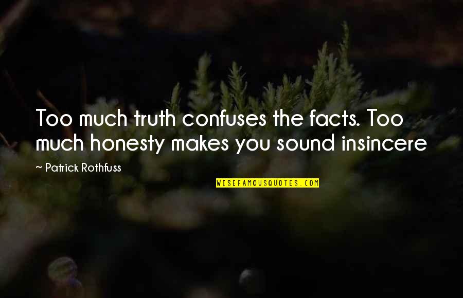 Sheri Dew Priesthood Quotes By Patrick Rothfuss: Too much truth confuses the facts. Too much