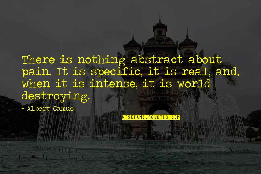 Sheri Moon Quotes By Albert Camus: There is nothing abstract about pain. It is Sheri Moon Quotes By Albert Camus: There is nothing abstract about pain. It is