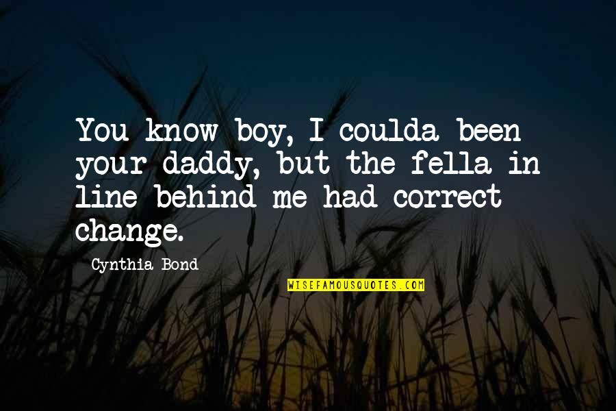 Sheri Moon Quotes By Cynthia Bond: You know boy, I coulda been your daddy,