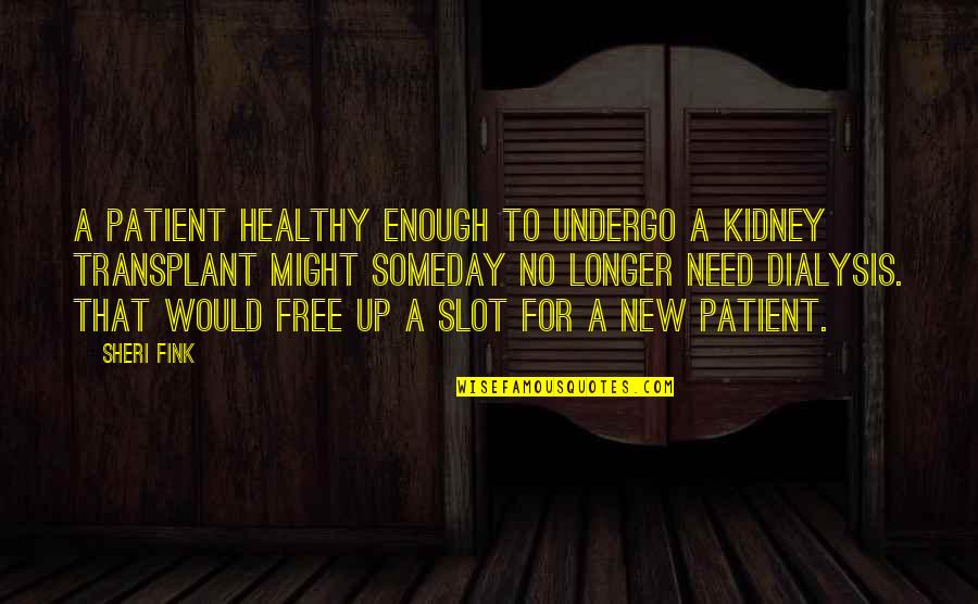 Sheri Quotes By Sheri Fink: A patient healthy enough to undergo a kidney Sheri Quotes By Sheri Fink: A patient healthy enough to undergo a kidney