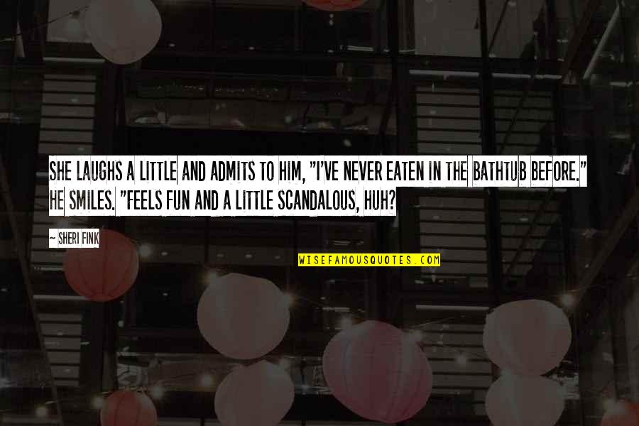 Sheri Quotes By Sheri Fink: She laughs a little and admits to him, Sheri Quotes By Sheri Fink: She laughs a little and admits to him,