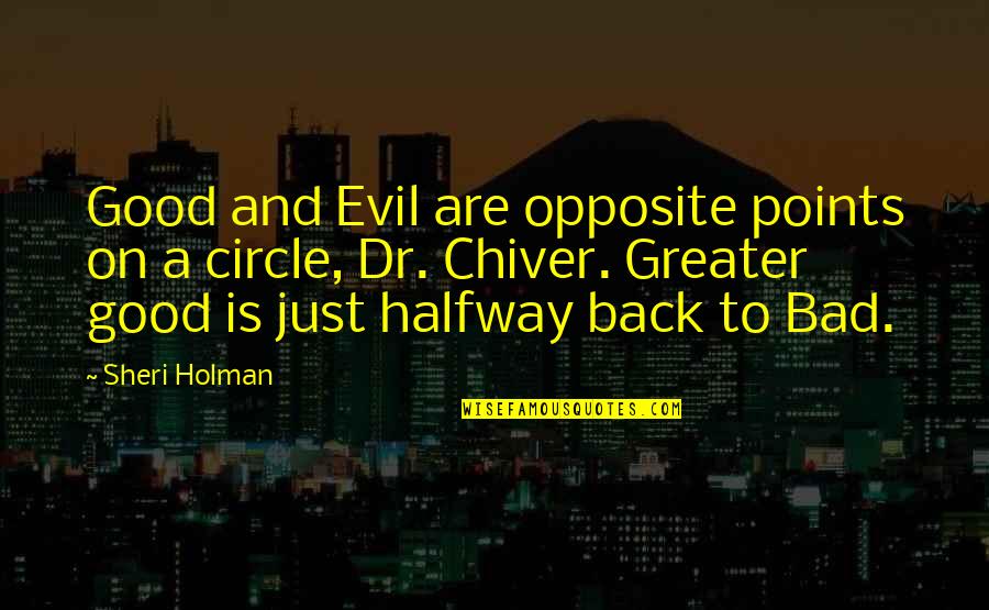 Sheri Quotes By Sheri Holman: Good and Evil are opposite points on a Sheri Quotes By Sheri Holman: Good and Evil are opposite points on a