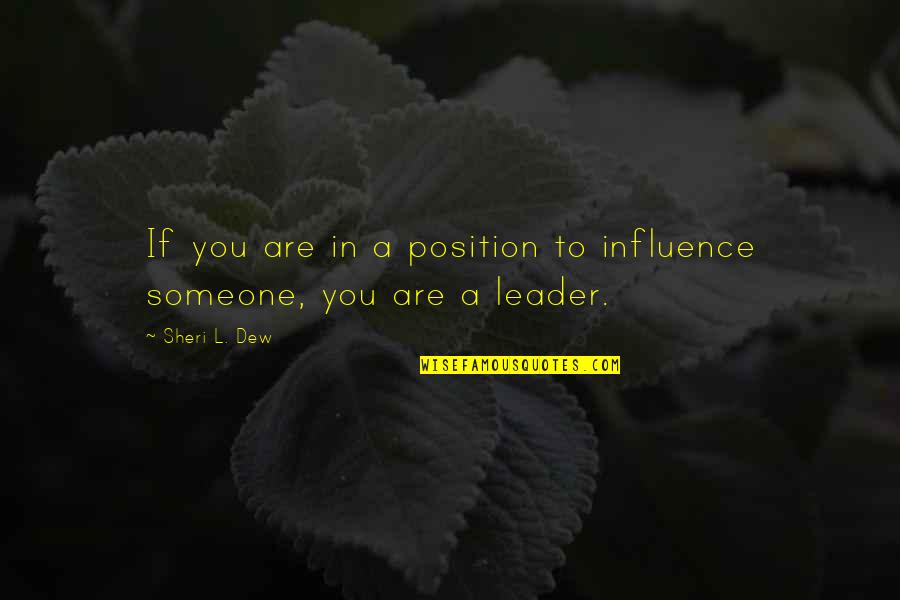 Sheri Quotes By Sheri L. Dew: If you are in a position to influence