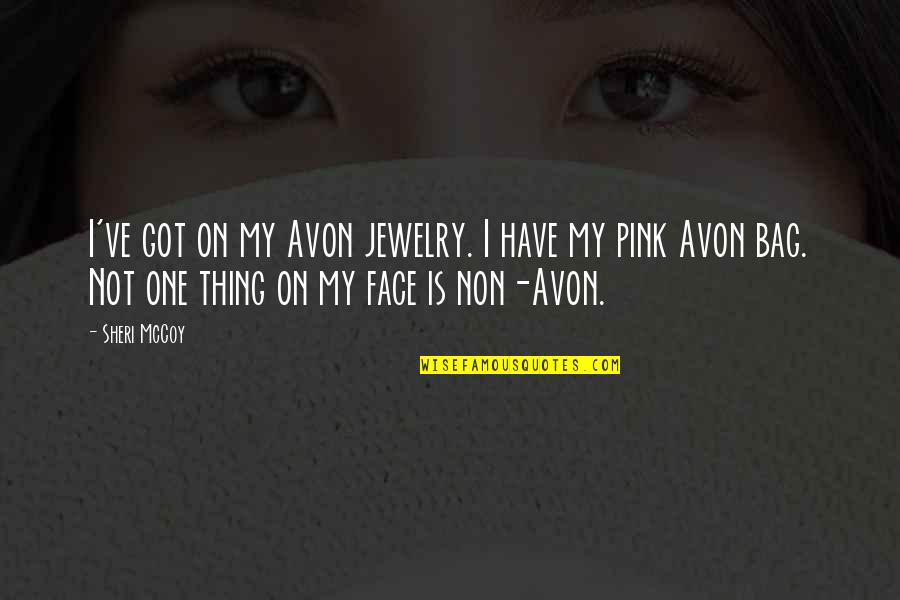 Sheri Quotes By Sheri McCoy: I've got on my Avon jewelry. I have Sheri Quotes By Sheri McCoy: I've got on my Avon jewelry. I have
