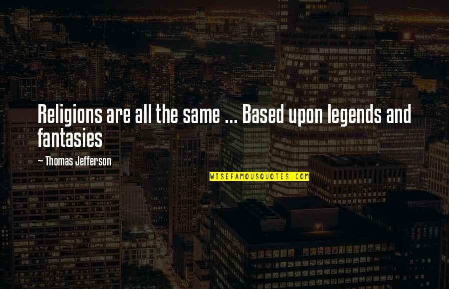 Sheria Johnson Quotes By Thomas Jefferson: Religions are all the same ... Based upon Sheria Johnson Quotes By Thomas Jefferson: Religions are all the same ... Based upon