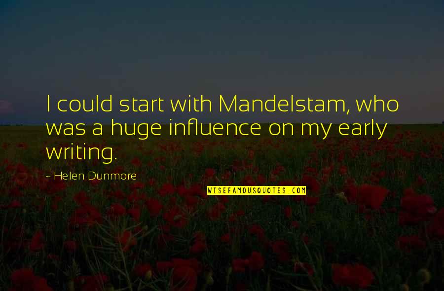 Sheriam Quotes By Helen Dunmore: I could start with Mandelstam, who was a