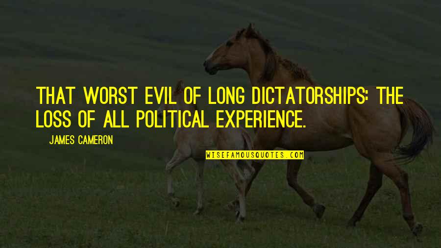 Sheriam Quotes By James Cameron: That worst evil of long dictatorships: the loss