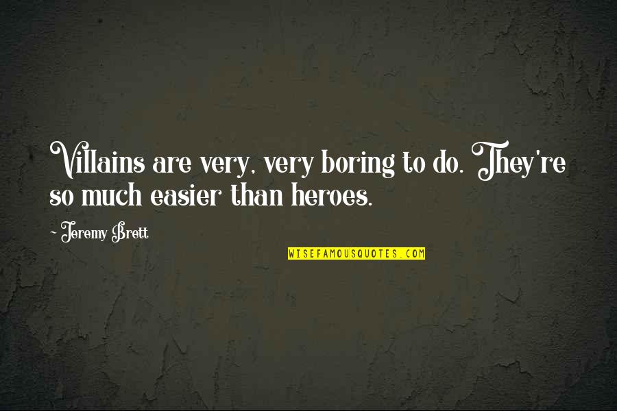 Sherianne Bolling Quotes By Jeremy Brett: Villains are very, very boring to do. They're