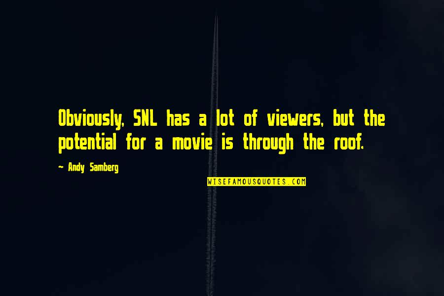 Sherianne Krill Quotes By Andy Samberg: Obviously, SNL has a lot of viewers, but Sherianne Krill Quotes By Andy Samberg: Obviously, SNL has a lot of viewers, but