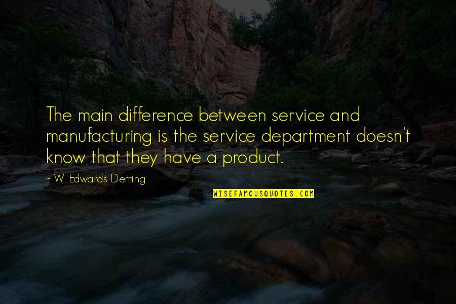 Sherianne Laba Quotes By W. Edwards Deming: The main difference between service and manufacturing is Sherianne Laba Quotes By W. Edwards Deming: The main difference between service and manufacturing is