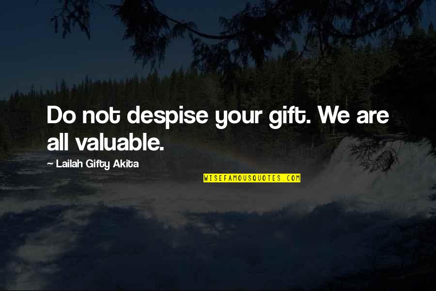 Sherice Bluford Quotes By Lailah Gifty Akita: Do not despise your gift. We are all Sherice Bluford Quotes By Lailah Gifty Akita: Do not despise your gift. We are all