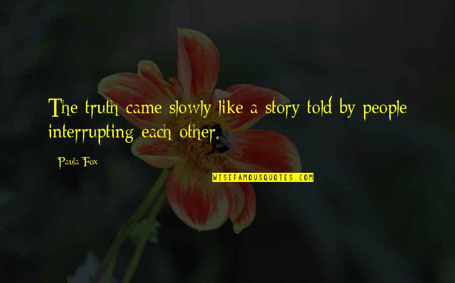 Sherice Brown Quotes By Paula Fox: The truth came slowly like a story told