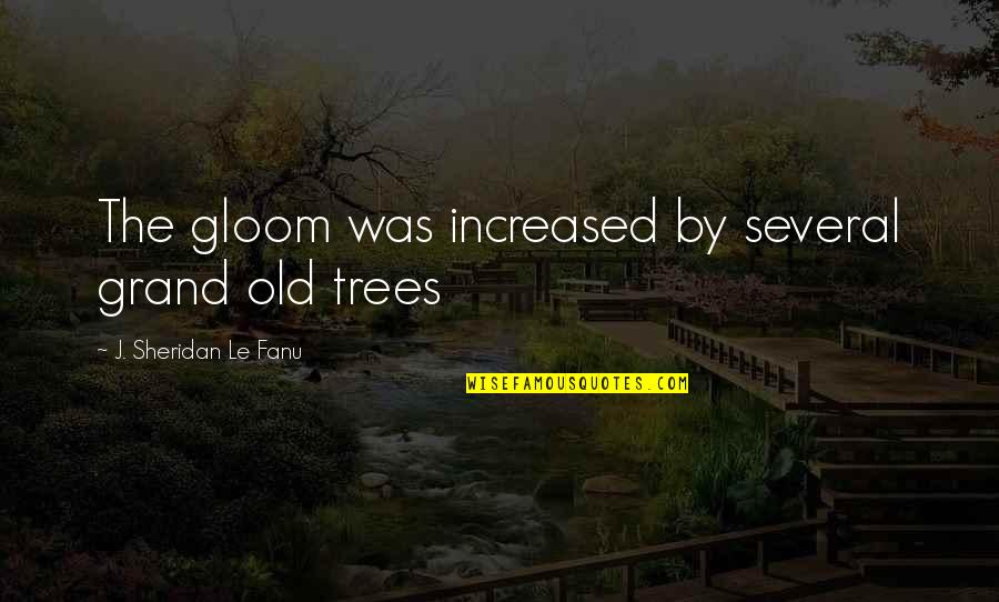 Sheridan Le Fanu Quotes By J. Sheridan Le Fanu: The gloom was increased by several grand old Sheridan Le Fanu Quotes By J. Sheridan Le Fanu: The gloom was increased by several grand old