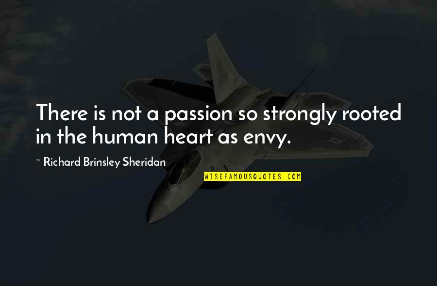 Sheridan Quotes By Richard Brinsley Sheridan: There is not a passion so strongly rooted