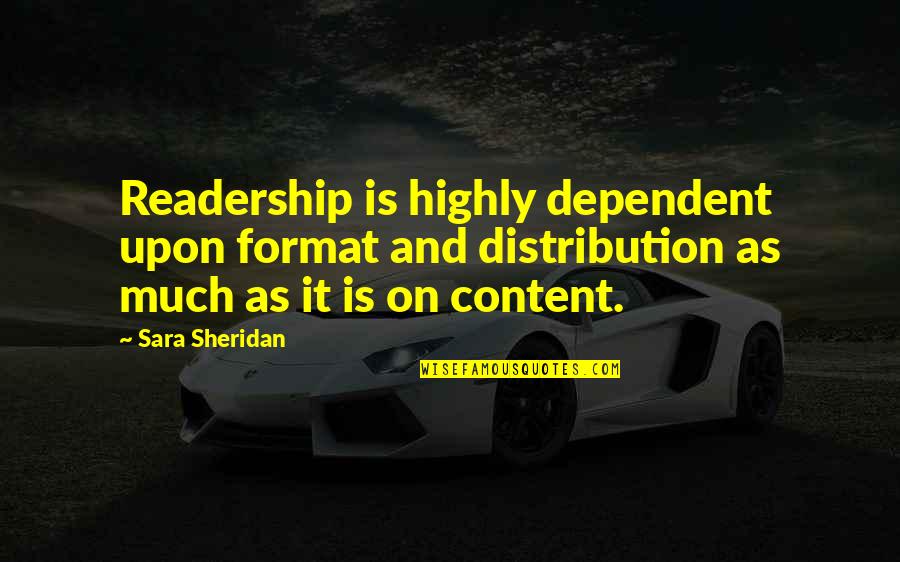 Sheridan Quotes By Sara Sheridan: Readership is highly dependent upon format and distribution