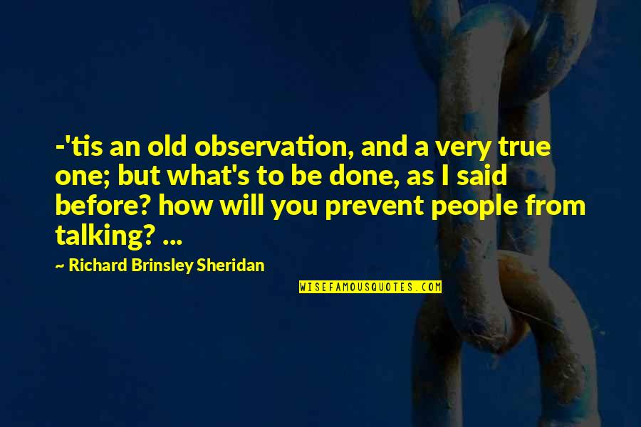 Sheridan's Quotes By Richard Brinsley Sheridan: -'tis an old observation, and a very true