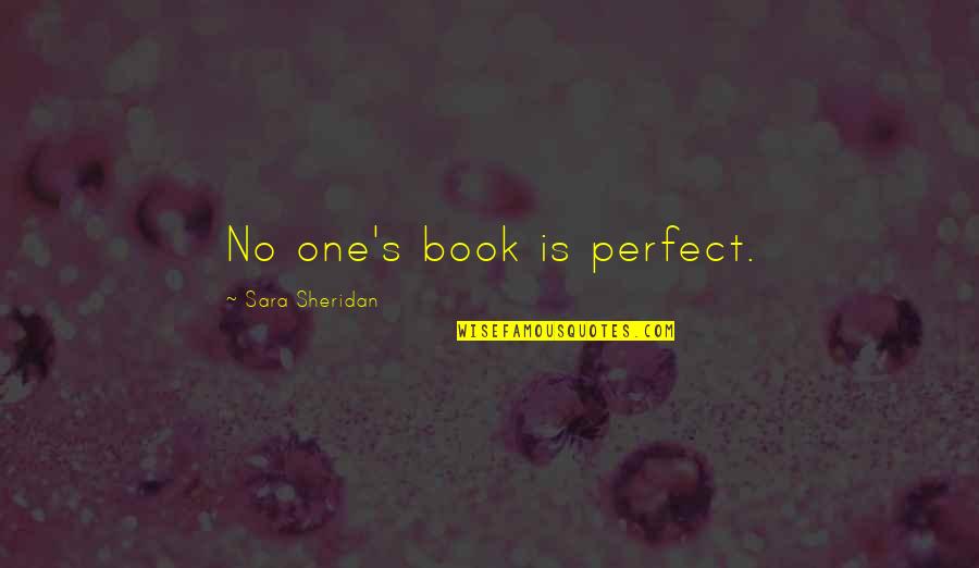 Sheridan's Quotes By Sara Sheridan: No one's book is perfect.