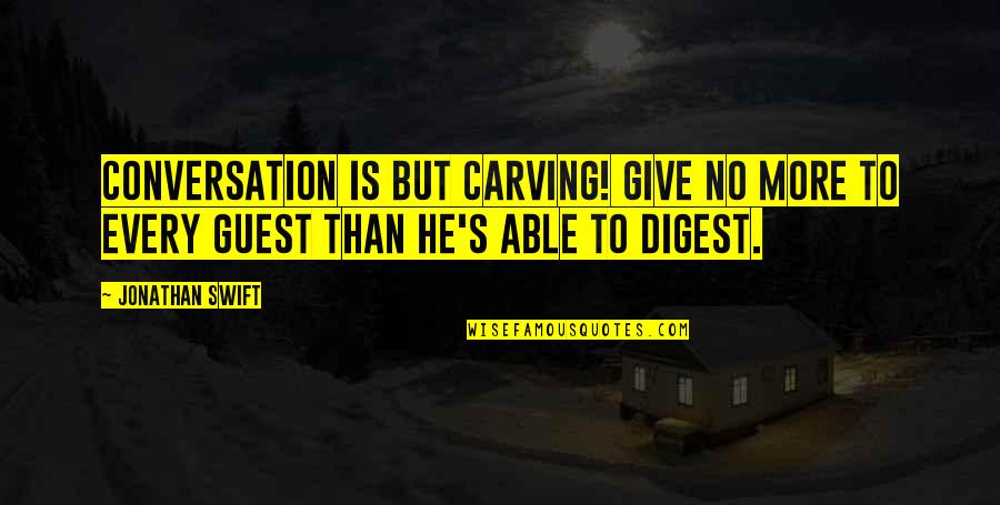 Sherie Lewis Quotes By Jonathan Swift: Conversation is but carving! Give no more to