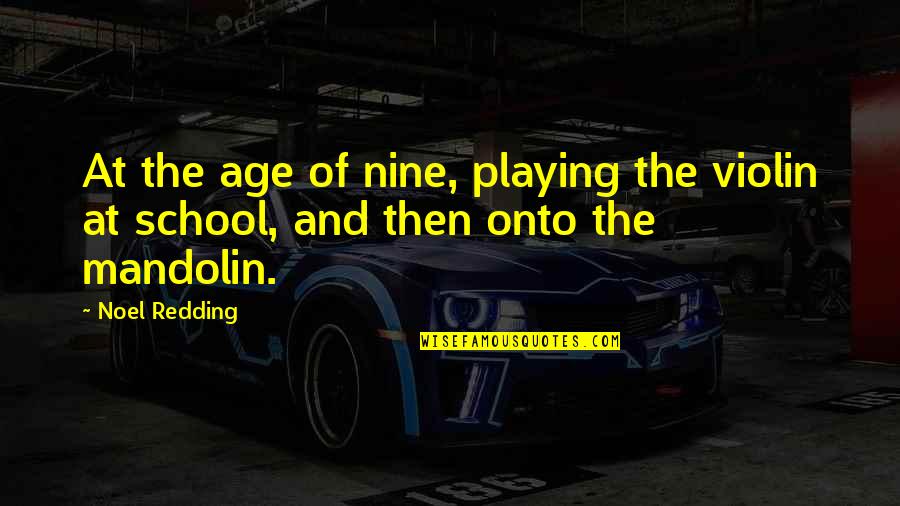 Sherie Lewis Quotes By Noel Redding: At the age of nine, playing the violin