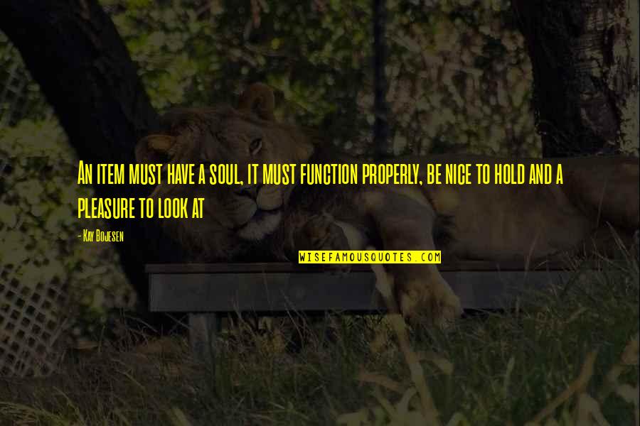 Sheriff Alex Villanueva Quotes By Kay Bojesen: An item must have a soul, it must Sheriff Alex Villanueva Quotes By Kay Bojesen: An item must have a soul, it must