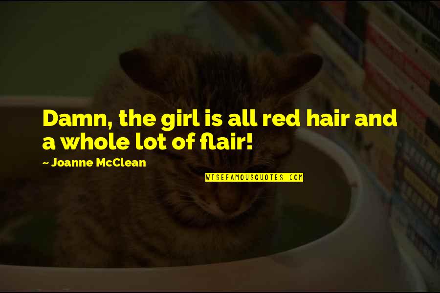 Sheriff Harry Lee Quotes By Joanne McClean: Damn, the girl is all red hair and Sheriff Harry Lee Quotes By Joanne McClean: Damn, the girl is all red hair and