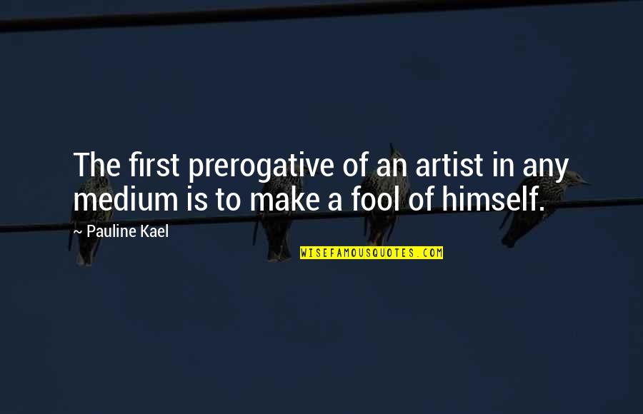 Sheriff Harry Lee Quotes By Pauline Kael: The first prerogative of an artist in any