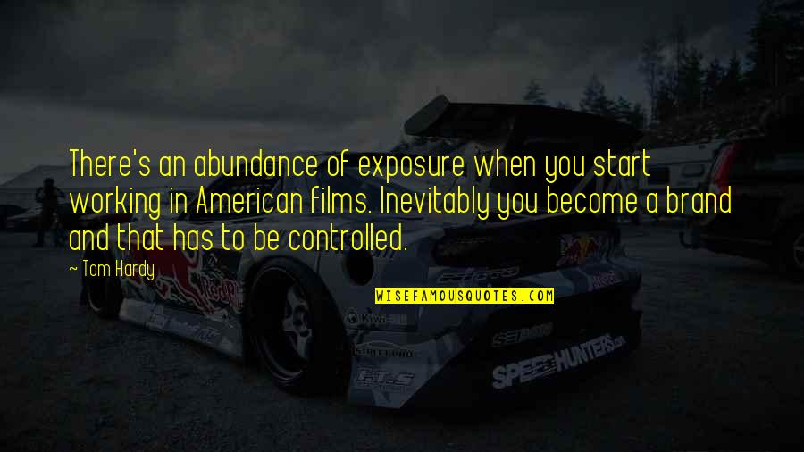 Sheriff Inspirational Quotes By Tom Hardy: There's an abundance of exposure when you start