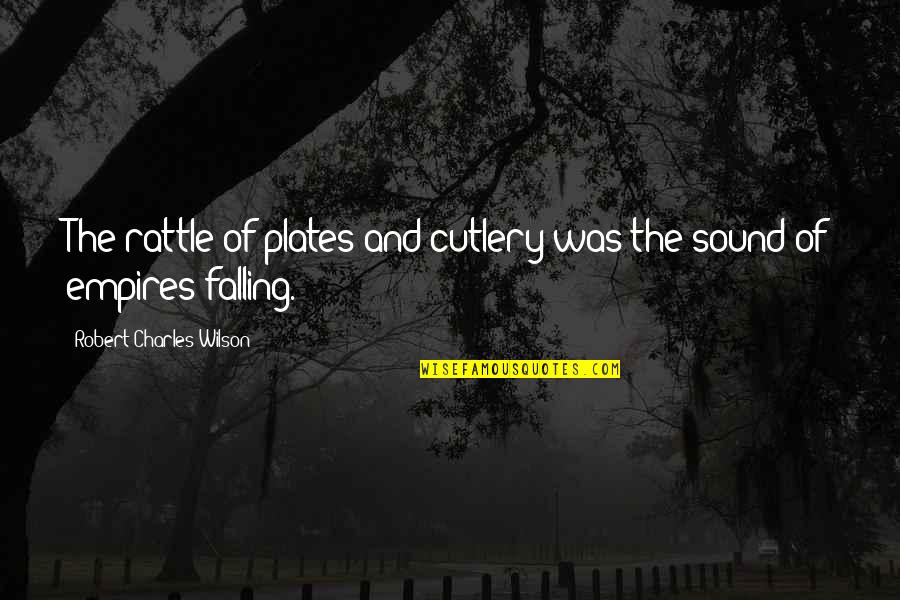 Sheriff Romance Quotes By Robert Charles Wilson: The rattle of plates and cutlery was the Sheriff Romance Quotes By Robert Charles Wilson: The rattle of plates and cutlery was the