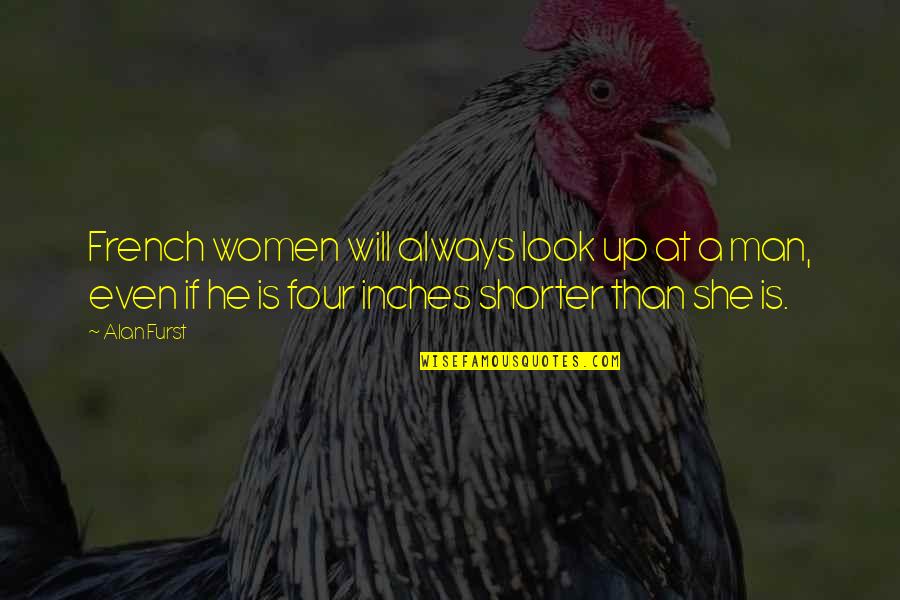 Sheriff Teasle Quotes By Alan Furst: French women will always look up at a Sheriff Teasle Quotes By Alan Furst: French women will always look up at a