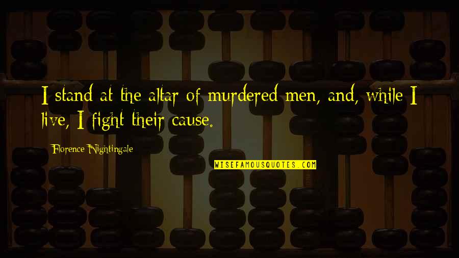 Sheriff Teasle Quotes By Florence Nightingale: I stand at the altar of murdered men, Sheriff Teasle Quotes By Florence Nightingale: I stand at the altar of murdered men,