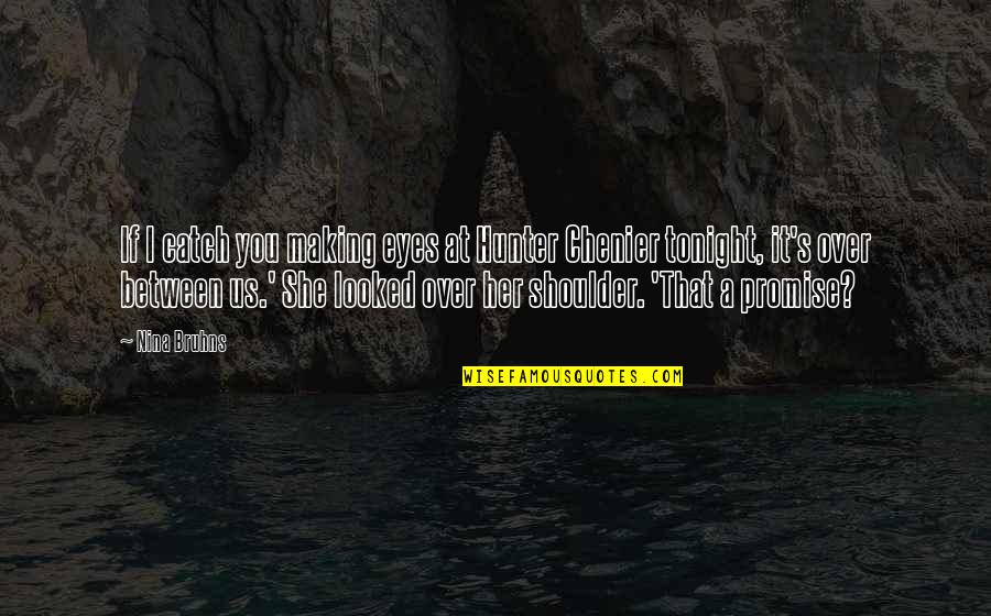 Sheriffs Youth Quotes By Nina Bruhns: If I catch you making eyes at Hunter