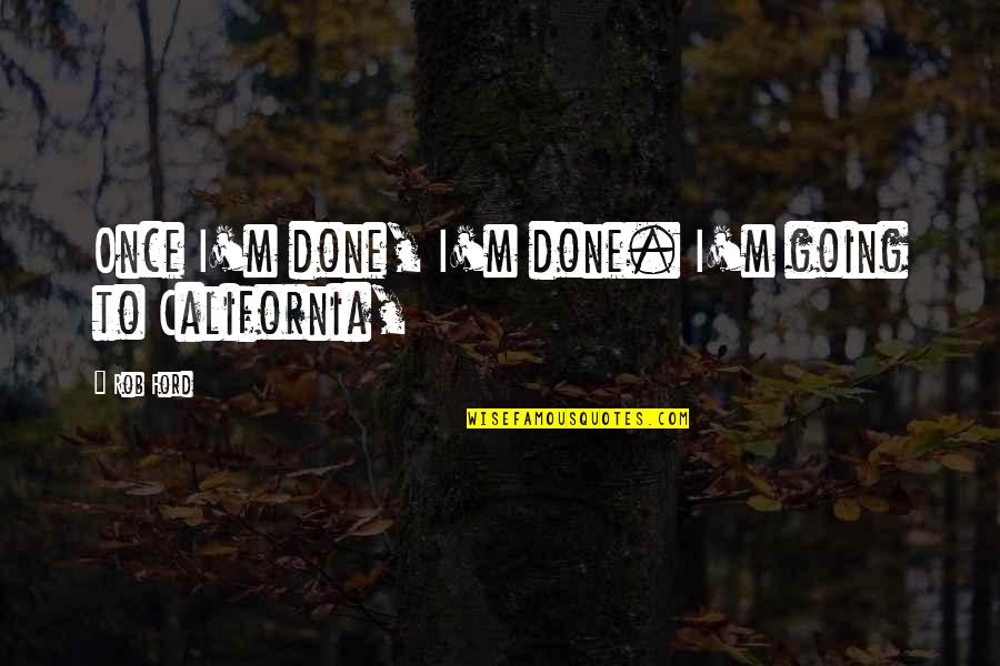 Sheriffs Youth Quotes By Rob Ford: Once I'm done, I'm done. I'm going to